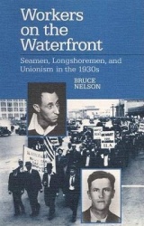 Workers on the Waterfront - Seamen, Longshoremen, and Unionism in the 1930s
