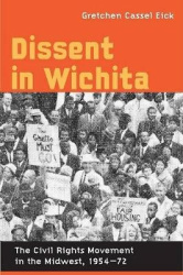 Dissent in Wichita - The Civil Rights Movement in the Midwest, 1954-72