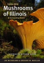 Edible Wild Mushrooms of Illinois and Surroundin - A Field-to-Kitchen Guide