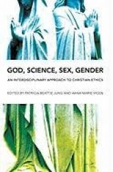 God, Science, Sex, Gender - An Interdisciplinary Approach to Christian Ethics