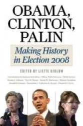 Obama, Clinton, Palin - Making History in Elections 2008