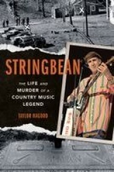 Stringbean - The Life and Murder of a Country Legend