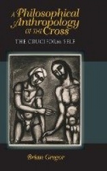 A Philosophical Anthropology of the Cross - The Cruciform Self