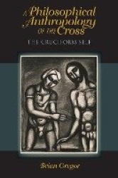 A Philosophical Anthropology of the Cross - The Cruciform Self