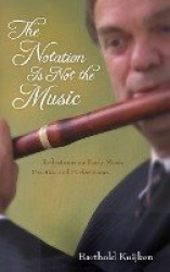 The Notation Is not the Music - Reflections on Early Music Practice and Performance