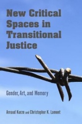 New Critical Spaces in Transitional Justice - Gender, Art, and Memory