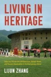 Living in Heritage - Tulou As Vernacular Architecture, Global Asset, and Tourist Destination in Contemporary China