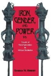Iron, Gender, and Power - Rituals of Transformation in African Societies