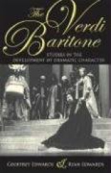 The Verdi Baritone - Studies in the Development of Dramatic Character