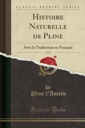 Histoire Naturelle de Pline, Vol. 1 - Avec La Traduction En Franï¿½ais (Classic Reprint)