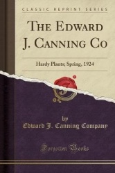 The Edward J. Canning Co - Hardy Plants; Spring, 1924 (Classic Reprint)