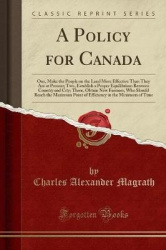 A Policy for Canada: One, Make the People on the Land More Effective Than They Are at Present; Two, Establish a Proper Equilibri