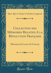 Collection des Memoires Relatifs A la Revolution Francaise: Memoires de Louvet de Couvray (Classic Reprint)