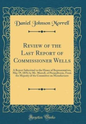 Review of the Last Report of Commissioner Wells - A Report Submitted to the House of Representatives, May 19, 1870, by Mr. Morre
