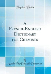 A French-English Dictionary for Chemists (Classic Reprint)
