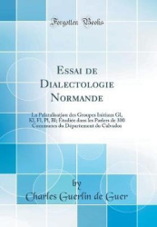 Essai de Dialectologie Normande - La Palatalisation Des Groupes Initiaux Gl, Kl, Fl, Pl, Bl; ï¿½tudiï¿½e Dans Les Parlers de 300