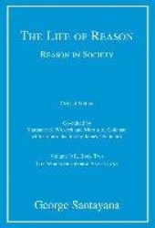 The Life of Reason or The Phases of Human Progress - Reason in Society, Volume VII, Book Two