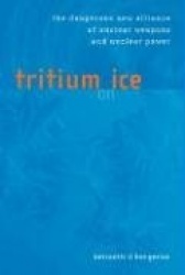 Tritium on Ice - The Dangerous New Alliance of Nuclear Weapons & Nuclear Power