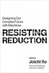 Resisting Reduction - Designing Our Complex Future with Machines