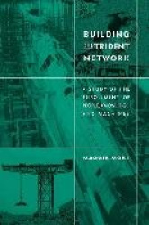 Building the Trident Network - A Study of the Enrollment of People, Knowledge, and Machines