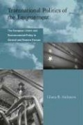Transnational Politics of the Environment - The European Union and Environmental Policy in Central and Eastern Europe