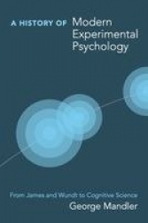 A History of Modern Experimental Psychology - From James and Wundt to Cognitive Science