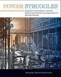 Power Struggles - Scientific Authority and the Creation of Practical Electricity Before Edison