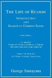 The Life of Reason - Introduction and Reason in Common Sense, Volume VII, Book One