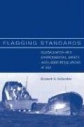 Flagging Standards - Globalization and Environmental, Safety, and Labor Regulations at Sea