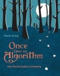 Once Upon an Algorithm - How Stories Explain Computing 