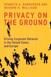 Privacy on the Ground - Driving Corporate Behavior in the United States and Europe