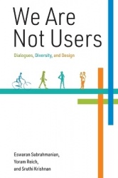We Are Not Users - Dialogues, Diversity, and Design