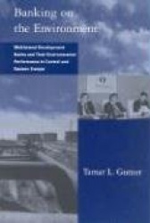 Banking on the Environment - Multilateral Development Banks & their Environmental Performance in Central and Eastern Europe