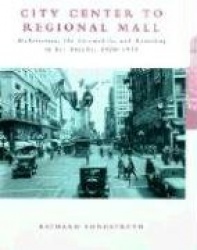 City Center to Regional Mall - Architecture, the Automobile, and Retailing in Los Angeles, 1920-1950