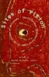Sites of Vision - The Discursive Construction of Sight in the History of Philosophy