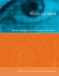 Vision and Mind - Selected Readings in the Philosophy of Perception