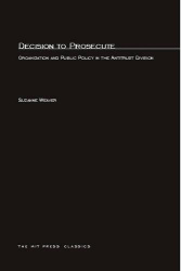 Decision to Prosecute - Organization and Public Policy in the Antitrust Division