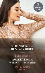 Stranded With His Runaway Bride / Awakened By The Wild Billionaire - Stranded with His Runaway Bride / Awakened by the Wild Bill