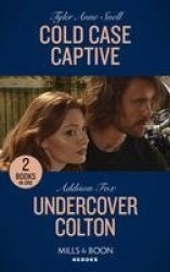 Cold Case Captive / Undercover Colton - Cold Case Captive (the Saving Kelby Creek Series) / Undercover Colton (the Coltons of Co