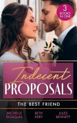 Indecent Proposals: The Best Friend - First Comes Baby... (Mothers in a Million) / the Soldier's Baby Bargain / from Best Friend