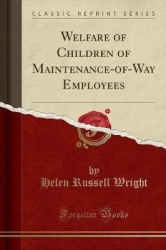 Welfare of Children of Maintenance-Of-Way Employees (Classic Reprint)