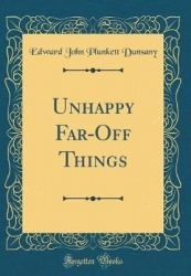 Unhappy Far-Off Things (Classic Reprint)