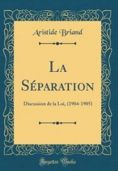 La Separation: Discussion de la Loi, (1904-1905) (Classic Reprint)