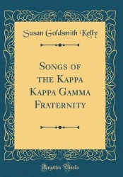 Songs of the Kappa Kappa Gamma Fraternity (Classic Reprint)