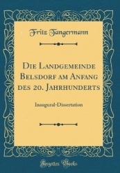 Die Landgemeinde Belsdorf Am Anfang Des 20. Jahrhunderts - Inaugural-Dissertation (Classic Reprint)