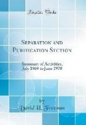 Separation and Purification Section: Summary of Activities, July 1969 to June 1970 (Classic Reprint)