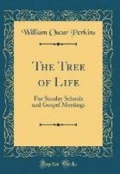 The Tree of Life: For Sunday Schools and Gospel Meetings (Classic Reprint)