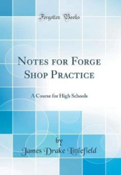 Notes for Forge Shop Practice - A Course for High Schools (Classic Reprint)