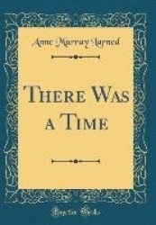 There Was a Time (Classic Reprint)