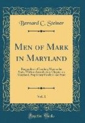Men of Mark in Maryland, Vol. 1: Biographies of Leading Men in the State; With an Introductory Chapter on Maryland, Proprietary 